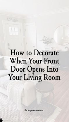 a living room with the words how to decorate when your front door opens into your living room