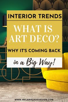 a yellow chair in front of a green wall with text overlay that reads, interior designs what is art deco? why it's coming back in a big way