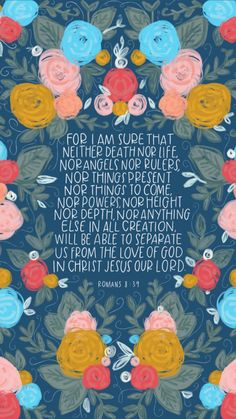 the bible verse with flowers and leaves in blue, pink, yellow and orange colors