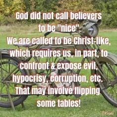 an old motorcycle is parked in the grass with words above it that read, god did not call believings to be nice we are called to be christ - like, which requires us