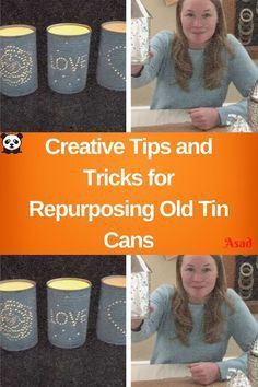 the girl is holding up some cups with words on them and an orange sign that says creative tips and tricks for repurposing old tin cans