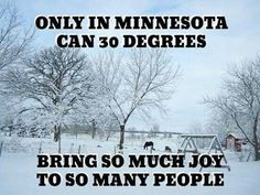 an image of a snowy field with trees and animals in the background that says, only in minnesota can 30 degreess bring so much joy to so many people