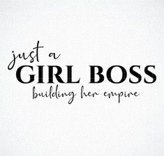 the words just a girl boss building her empire are in black on a white background