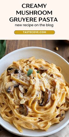 creamy mushroom gruyere pasta in a white bowl with text overlay that reads, creamy mushroom gruyere pasta new recipe on the blog