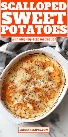 an overhead view of a casserole dish with text overlay that reads, scalloped sweet potatoes with step - by - step instruction