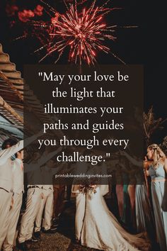 people standing in front of fireworks with a quote on it saying may your love be the light that illuminates your paths and guides you through every challenge