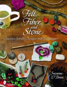 the cover of felt, fiber and stone creative jewelry designs and techniques