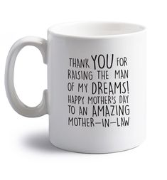 a white coffee mug with the words, thank you for raising the man of my dreams happy mother's day to an amazing mother - in law