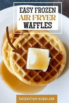 waffles on a plate with syrup and butter in the middle that says easy frozen air fryer waffles