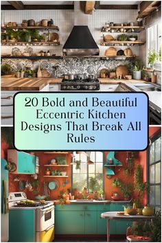 the kitchen is decorated in teal, orange and green colors with text overlay that reads 20 bold and beautiful eclectic kitchen designs that break all rules