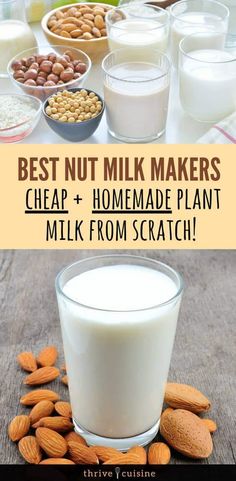 almonds, milk and nuts on a table with the words best nut milk makers cheap - homemade plant milk from scratch