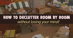 a messy room with the words how to declutter room by room without losing your mind