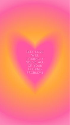 a pink heart with the words self love will literally change your feeling problems