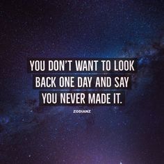 the quote you don't want to look back one day and say you never made it