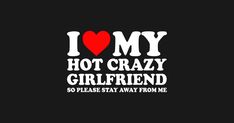 I Love My Hot Crazy Girlfriend So Please Stay Away From Me tee or I heart My Girlfriend So Stay Away from me tee or Stay Away From Me I Love My Girlfriend tee, I Love My Girlfriend I Love My Boyfriend Valentine's Day Christmas Birthday tee. Are you looking for a powerful symbol of your deep affection and devotion to your remarkable short girlfriend? Look no further than this striking "I Heart My Short GF" design is the perfect choice to show your love for your cute short girlfriend. Crazy Gf, Obsessed Girlfriend, Pictures With Meaning, Short Girlfriend, Please Stay, Me As A Girlfriend, Love My Boyfriend