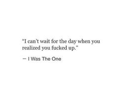 a quote that reads, i can't wait for the day when you realizing to be