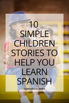 10 Simple Children Stories To Help You Learn Spanish - Language Lords Spanish Films, Travel Spanish, Common Spanish Phrases, Spanish 101, Beginner Spanish Lessons, Teach Yourself Spanish, Spanish Stories