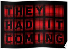 the words, they had it coming in red and black poster