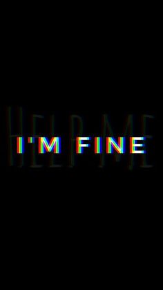 the word i'm fine written in multicolored letters on a black background