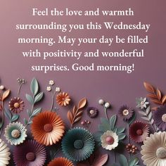 flowers and leaves on a purple background with the words, feel the love and warmth surrounding you this wednesday morning may your day be filled with positivity and wonderful