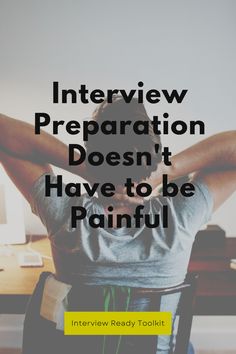 a man sitting in a chair with his hands behind his head and the words interview preparation doesn't have to be painful