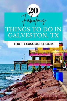 a pier with the words 20 fabulous things to do in galveston tx