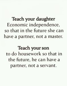 an image with the words teach your daughter economic independence so that in the future she can have a partner, not a master