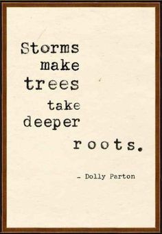 a quote from dolly parrot on the topic of storms make trees, take deep roots