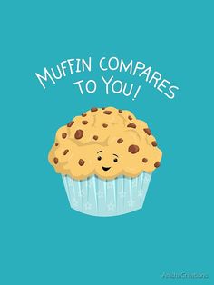 a muffin with the words muffin compares to you