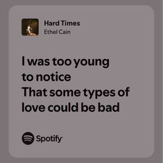 a quote from spotify that reads i was too young to notice that some types of love could be bad