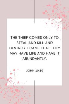 john 10 10 the thief comes only to steal and kill and destroy i came that they may have life and have it abundantly