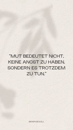 a white wall with the words'mut bedeutet night keine anest zu haben, sonderen des trotzem zu tun