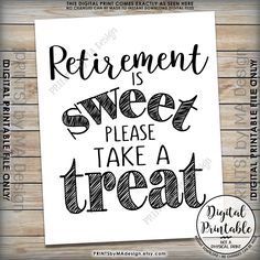 the words retirement is sweet please take a treat in black ink on a white paper