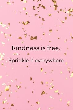 a pink background with gold confetti and the words kindness is free sprinkle it everywhere