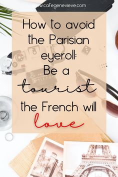 Paris tourist items with text overlay: "How to avoid the Parisian eyeroll: Be a tourist the French will love" Parisian Culture, Paris Culture, Parisian Style 2023, How To Be A Parisian, How To Be Parisian, Paris Lifestyle, Paris Life