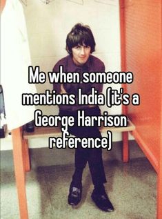 a person sitting on a bench with the caption me when someone mentions india it's a george harrison reference