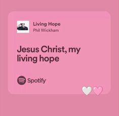 a pink background with the words jesus christ, my living hope and spotify on it