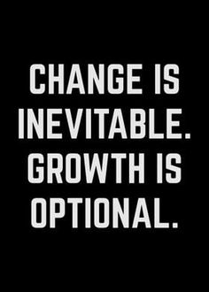 the words change is inevitable growth is optimal on a black background with white text that reads,