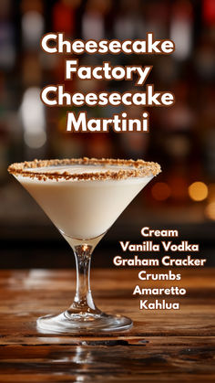 cheesecake factory cheesecake martini with cream, vanilla vodka and crumbs amaresto kahlua