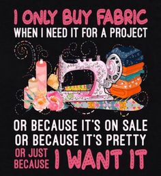 i only buy fabric when i need it for a project