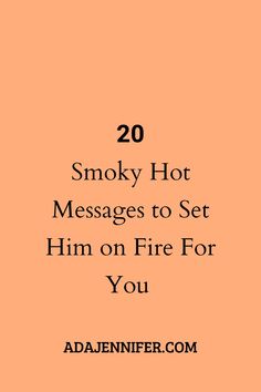 an orange background with the words 20 smoky hot messages to set him on fire for you