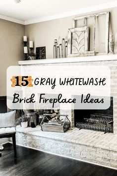 a fireplace with the words gray whitewashe brick fireplace ideas