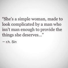 a woman is shown with the caption she's a simple woman, made to look complicated by a man who isn't mean enough to provide the things she deserves