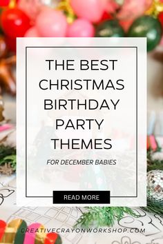 the best christmas birthday party themes for december babies