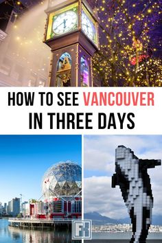 a clock tower with the words how to see vancouver in three days