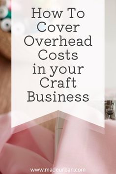 sewing machine with pink fabric and text how to cover overhead costs in your craft business