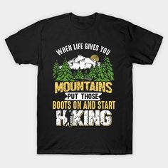 Hiking Shirt, Summertime, Mountains, Camping Shirt, Adventure Shirt - When Life Gives You Mountains Put Those Boots And Start Hiking -Unisex Shirt -- Choose from our vast selection of Crewneck and V-Neck T-Shirts to match with your favorite design to make the perfect graphic T-Shirt. Pick your favorite: Classic, Boxy, Tri-Blend, V-Neck, or Premium. Customize your color! For men and women. Funny Text Short Sleeve T-shirt For Outdoor, Casual Outdoor T-shirt With Funny Text, Montana Shirt, Mountains Camping, Hiking Tshirt, Hiking Shirt, Adventure Shirt, Hiking Shirts, Camping Gifts