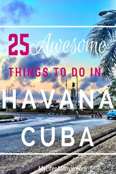 the words 25 awesome things to do in havana cuba