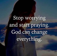 a woman standing in front of clouds with the words stop worrying and start praying god can change everything