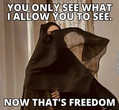 a woman wearing a black veil with the caption, you only see what i allow you to see now that's freedom